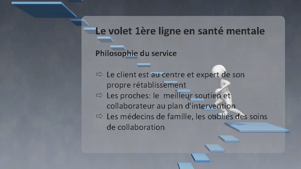 Le volet 1ère ligne en santé mentale Philosophie du service Le client est au Le volet 1ère ligne en santé mentale Philosophie du service Le client est au