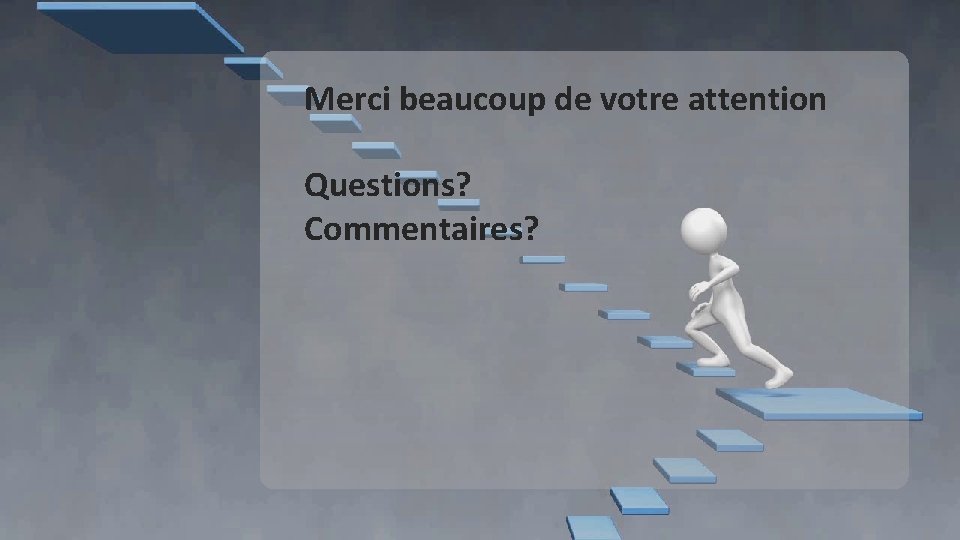 Merci beaucoup de votre attention Questions? Commentaires? Merci beaucoup de votre attention Questions? Commentaires?