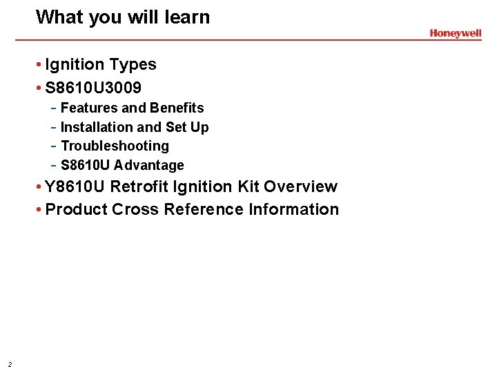 What you will learn • Ignition Types • S 8610 U 3009 - Features