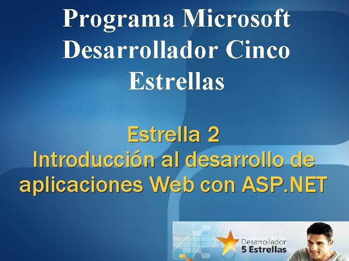 Programa Microsoft Desarrollador Cinco Estrellas Estrella 2 Introducción al desarrollo de aplicaciones Web con