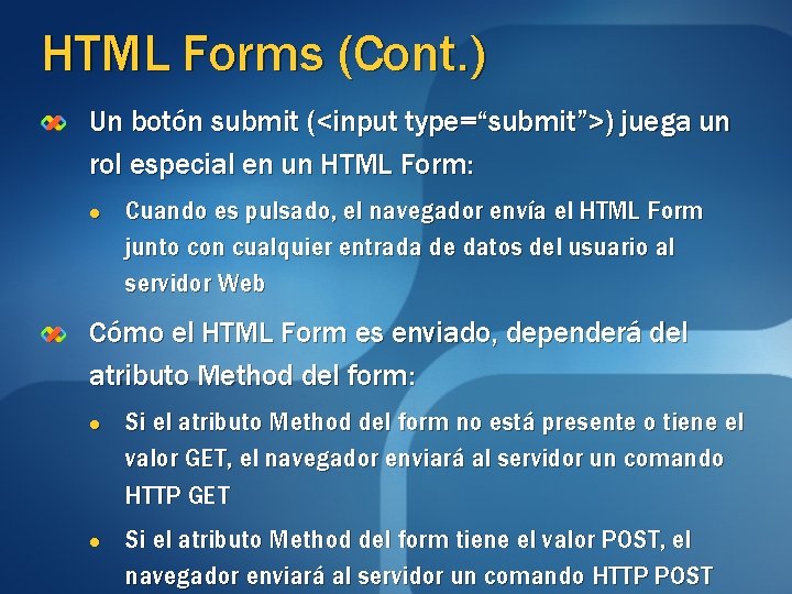 HTML Forms (Cont. ) Un botón submit (<input type=“submit”>) juega un rol especial en