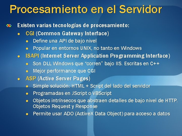 Procesamiento en el Servidor Existen varias tecnologías de procesamiento: l CGI (Common Gateway Interface)