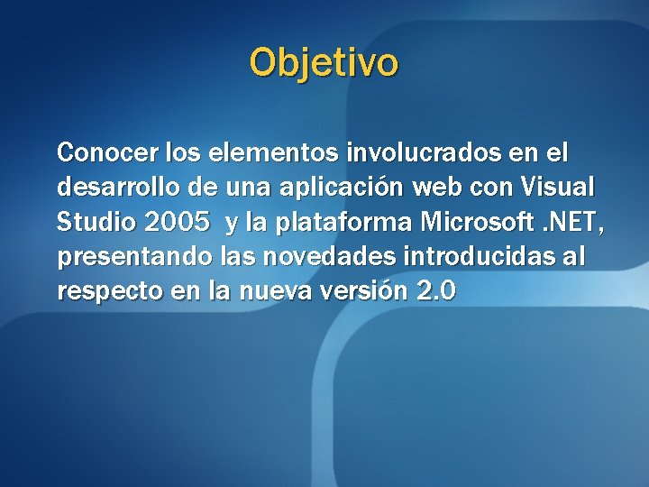 Objetivo Conocer los elementos involucrados en el desarrollo de una aplicación web con Visual