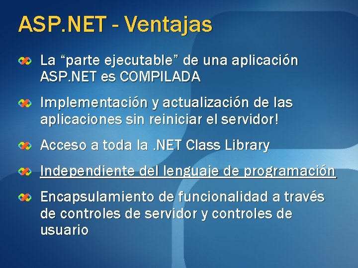 ASP. NET - Ventajas La “parte ejecutable” de una aplicación ASP. NET es COMPILADA ASP. NET - Ventajas La “parte ejecutable” de una aplicación ASP. NET es COMPILADA