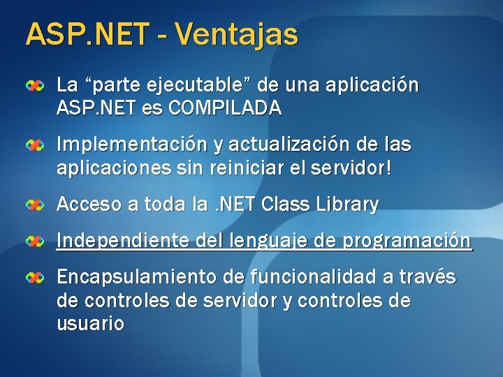 ASP. NET - Ventajas La “parte ejecutable” de una aplicación ASP. NET es COMPILADA