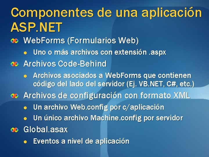 Componentes de una aplicación ASP. NET Web. Forms (Formularios Web) l Uno o más