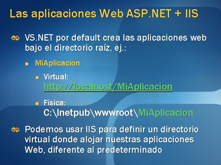 Las aplicaciones Web ASP. NET + IIS VS. NET por default crea las aplicaciones