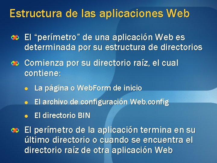 Estructura de las aplicaciones Web El “perímetro” de una aplicación Web es determinada por