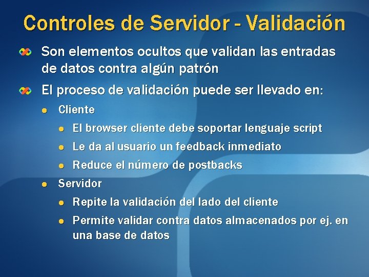 Controles de Servidor - Validación Son elementos ocultos que validan las entradas de datos