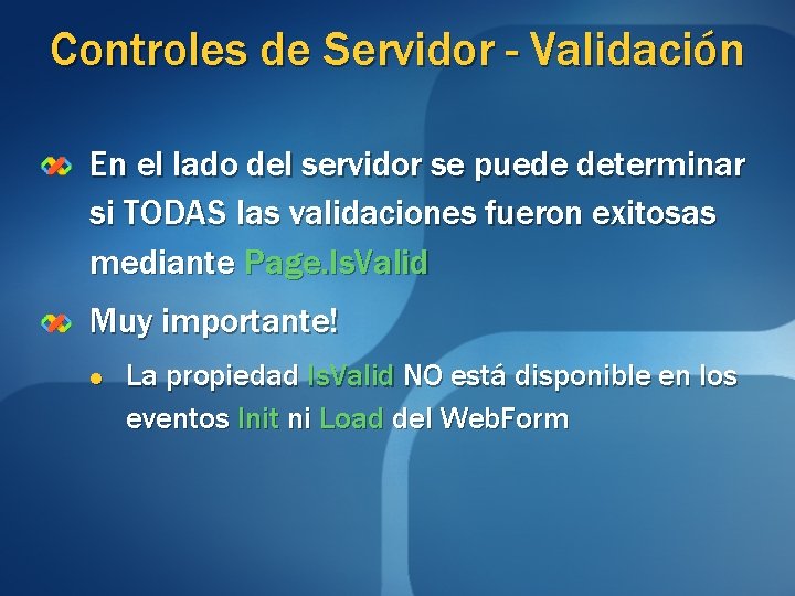 Controles de Servidor - Validación En el lado del servidor se puede determinar si