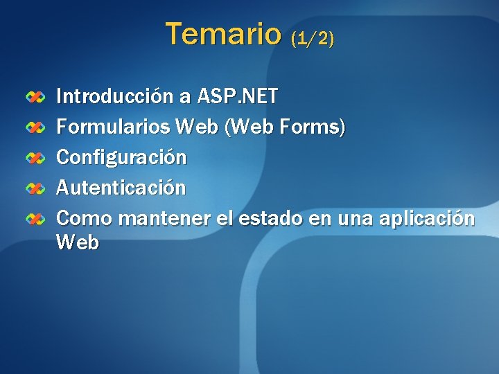 Temario (1/2) Introducción a ASP. NET Formularios Web (Web Forms) Configuración Autenticación Como mantener