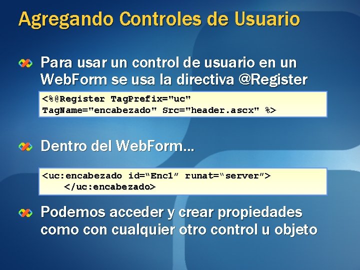 Agregando Controles de Usuario Para usar un control de usuario en un Web. Form