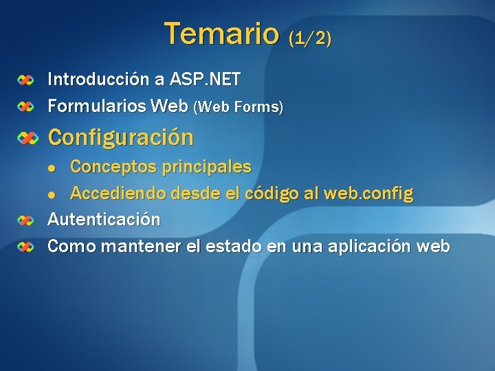 Temario (1/2) Introducción a ASP. NET Formularios Web (Web Forms) Configuración Conceptos principales l