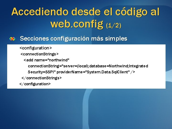 Accediendo desde el código al web. config (1/2) Secciones configuración más simples <configuration> <connection.