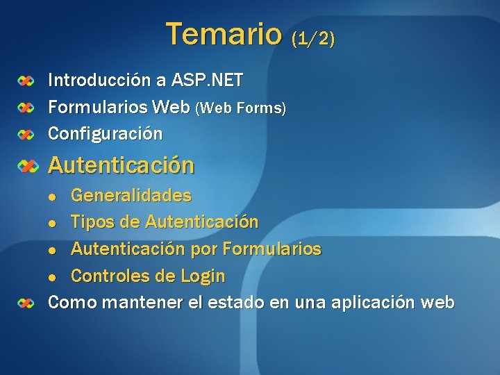 Temario (1/2) Introducción a ASP. NET Formularios Web (Web Forms) Configuración Autenticación Generalidades l