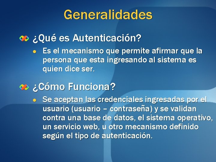 Generalidades ¿Qué es Autenticación? l Es el mecanismo que permite afirmar que la persona