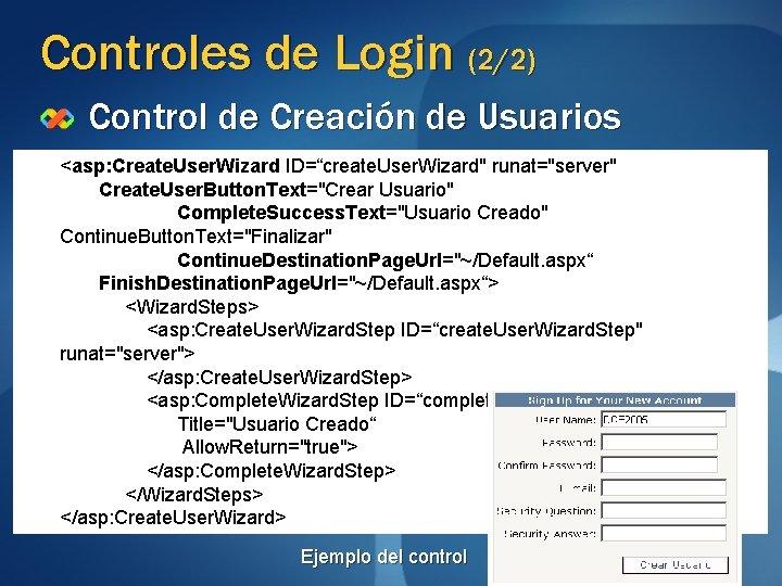 Controles de Login (2/2) Control de Creación de Usuarios <asp: Create. User. Wizard ID=“create.