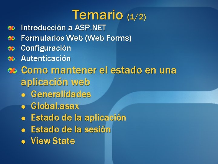 Temario (1/2) Introducción a ASP. NET Formularios Web (Web Forms) Configuración Autenticación Como mantener