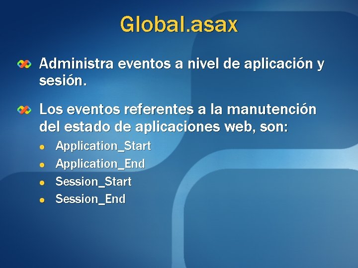 Global. asax Administra eventos a nivel de aplicación y sesión. Los eventos referentes a