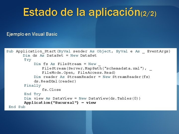 Estado de la aplicación(2/2) Ejemplo en Visual Basic Sub Application_Start(By. Val sender As Object,