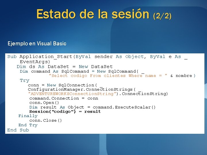 Estado de la sesión (2/2) Ejemplo en Visual Basic Sub Application_Start(By. Val sender As