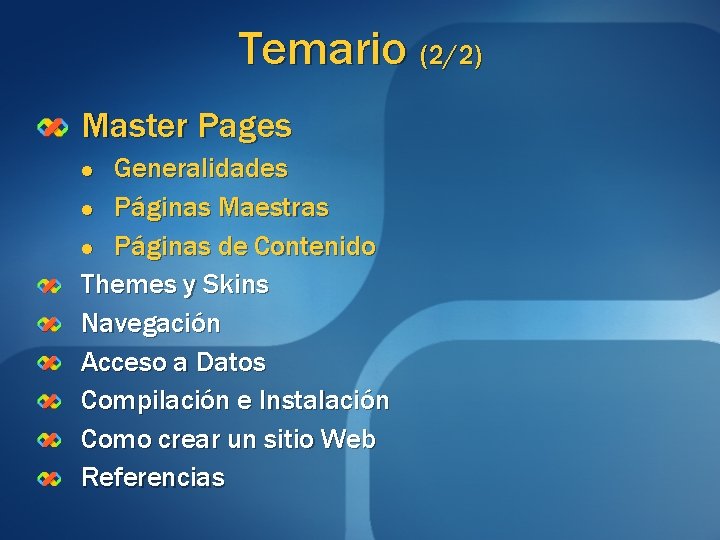 Temario (2/2) Master Pages Generalidades l Páginas Maestras l Páginas de Contenido Themes y