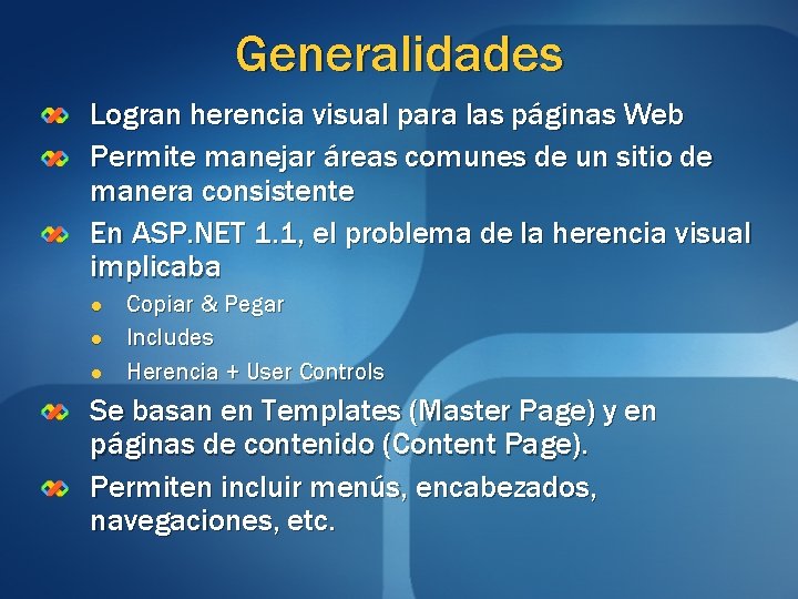 Generalidades Logran herencia visual para las páginas Web Permite manejar áreas comunes de un