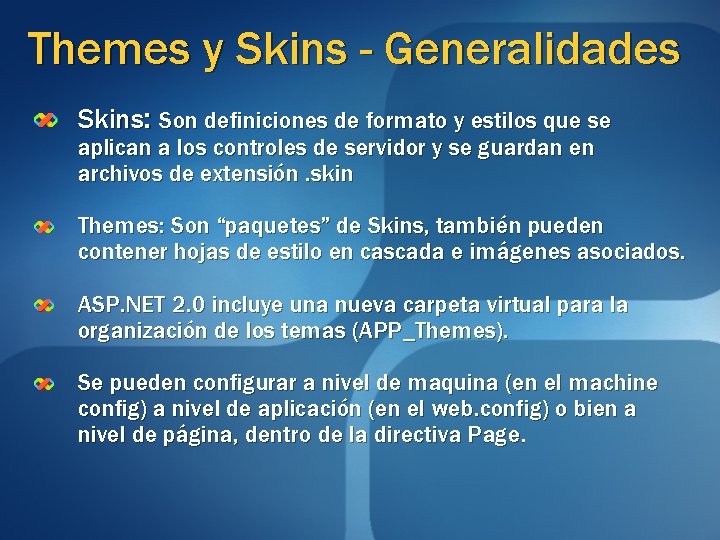 Themes y Skins - Generalidades Skins: Son definiciones de formato y estilos que se