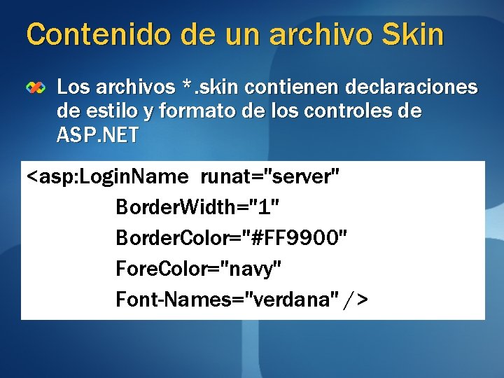 Contenido de un archivo Skin Los archivos *. skin contienen declaraciones de estilo y