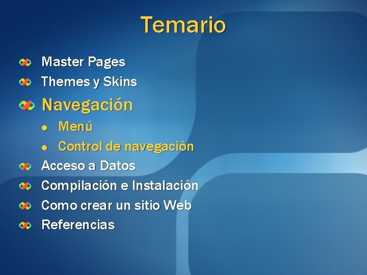 Temario Master Pages Themes y Skins Navegación Menú l Control de navegación Acceso a Temario Master Pages Themes y Skins Navegación Menú l Control de navegación Acceso a