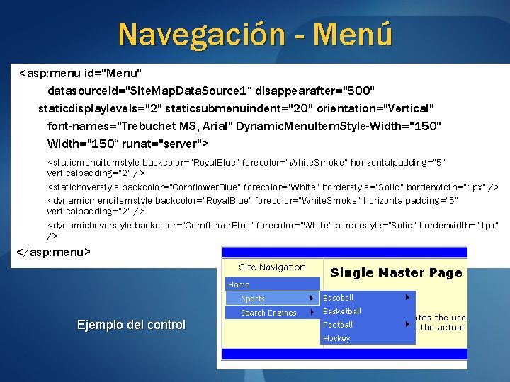 Navegación - Menú <asp: menu id="Menu" datasourceid="Site. Map. Data. Source 1“ disappearafter="500" staticdisplaylevels="2" staticsubmenuindent="20"