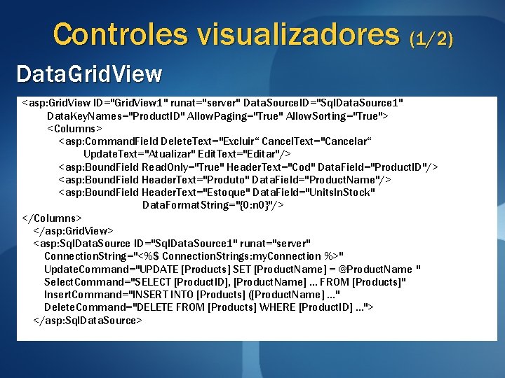 Controles visualizadores (1/2) Data. Grid. View <asp: Grid. View ID="Grid. View 1" runat="server" Data.