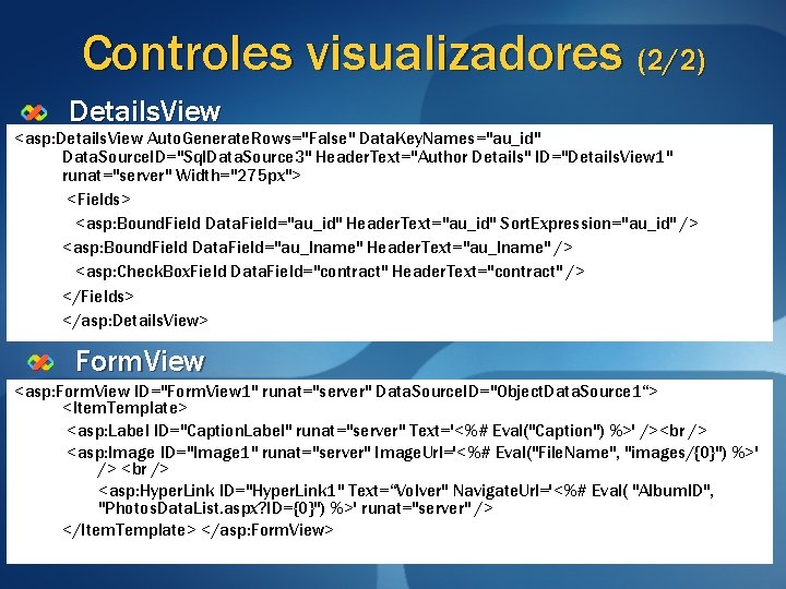 Controles visualizadores (2/2) Details. View <asp: Details. View Auto. Generate. Rows="False" Data. Key. Names="au_id"