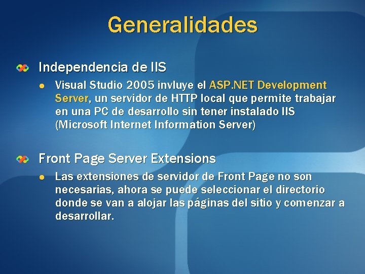 Generalidades Independencia de IIS l Visual Studio 2005 invluye el ASP. NET Development Server,