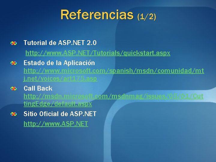 Referencias (1/2) Tutorial de ASP. NET 2. 0 http: //www. ASP. NET/Tutorials/quickstart. aspx Estado
