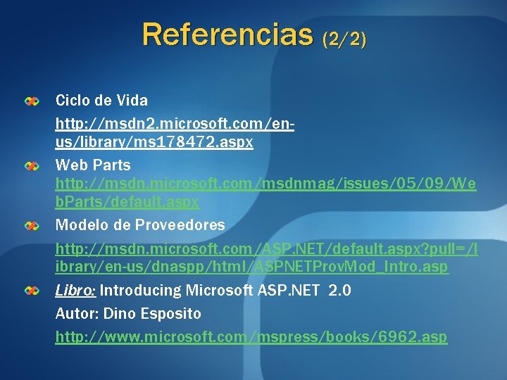 Referencias (2/2) Ciclo de Vida http: //msdn 2. microsoft. com/enus/library/ms 178472. aspx Web Parts