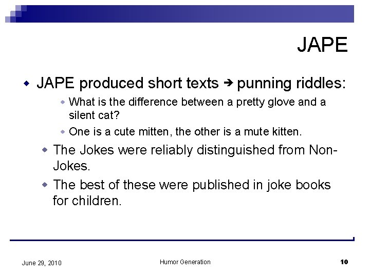 JAPE w JAPE produced short texts punning riddles: w What is the difference between