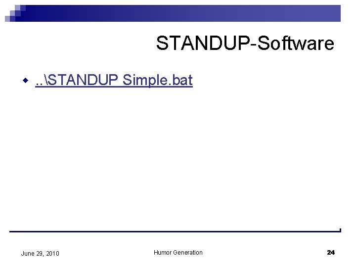 STANDUP-Software w. . STANDUP Simple. bat June 29, 2010 Humor Generation 24 