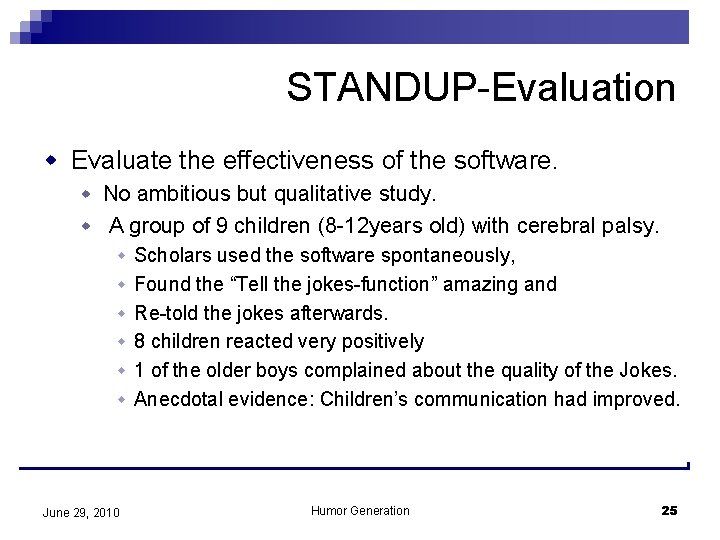 STANDUP-Evaluation w Evaluate the effectiveness of the software. w No ambitious but qualitative study.