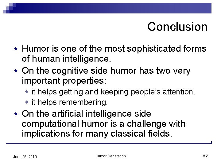 Conclusion w Humor is one of the most sophisticated forms of human intelligence. w