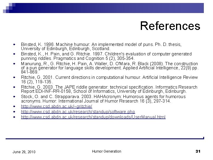 References w w w w w Binsted, K. 1996. Machine humour: An implemented model