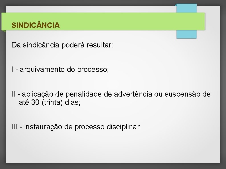 SINDIC NCIA Da sindicância poderá resultar: I - arquivamento do processo; II - aplicação