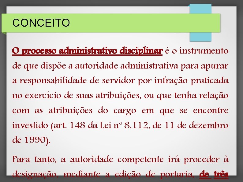 CONCEITO O processo administrativo disciplinar é o instrumento de que dispõe a autoridade administrativa