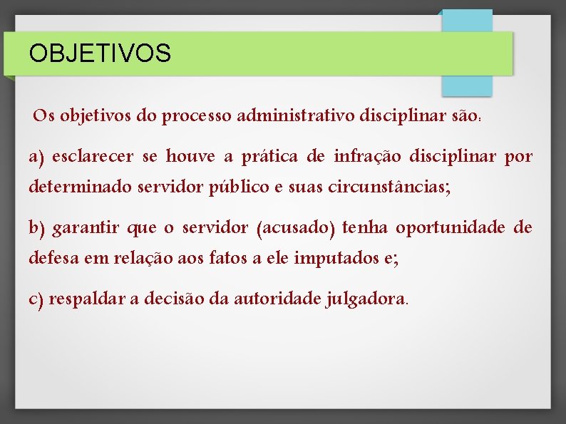 OBJETIVOS Os objetivos do processo administrativo disciplinar são: a) esclarecer se houve a prática OBJETIVOS Os objetivos do processo administrativo disciplinar são: a) esclarecer se houve a prática