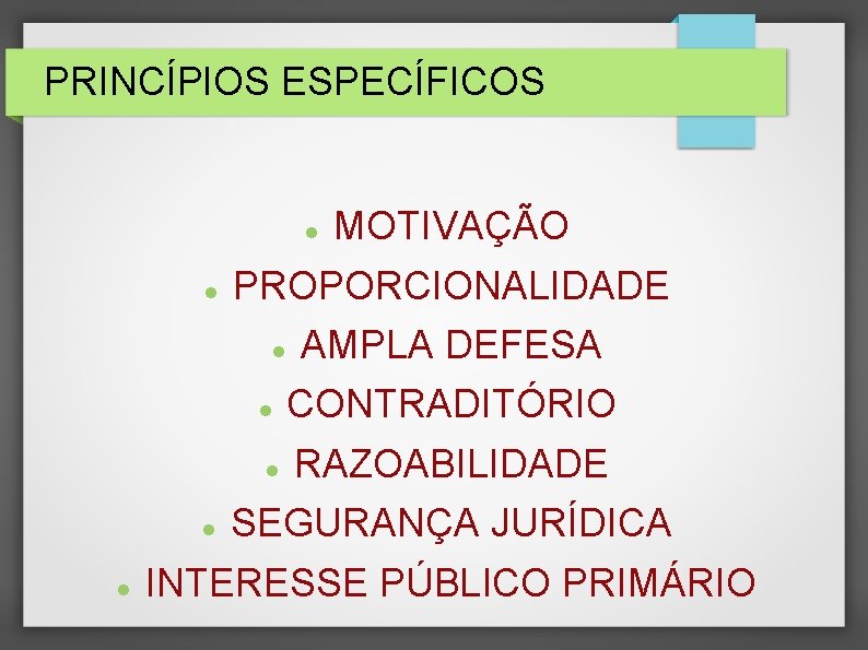 PRINCÍPIOS ESPECÍFICOS PROPORCIONALIDADE MOTIVAÇÃO AMPLA DEFESA CONTRADITÓRIO RAZOABILIDADE SEGURANÇA JURÍDICA INTERESSE PÚBLICO PRIMÁRIO PRINCÍPIOS ESPECÍFICOS PROPORCIONALIDADE MOTIVAÇÃO AMPLA DEFESA CONTRADITÓRIO RAZOABILIDADE SEGURANÇA JURÍDICA INTERESSE PÚBLICO PRIMÁRIO
