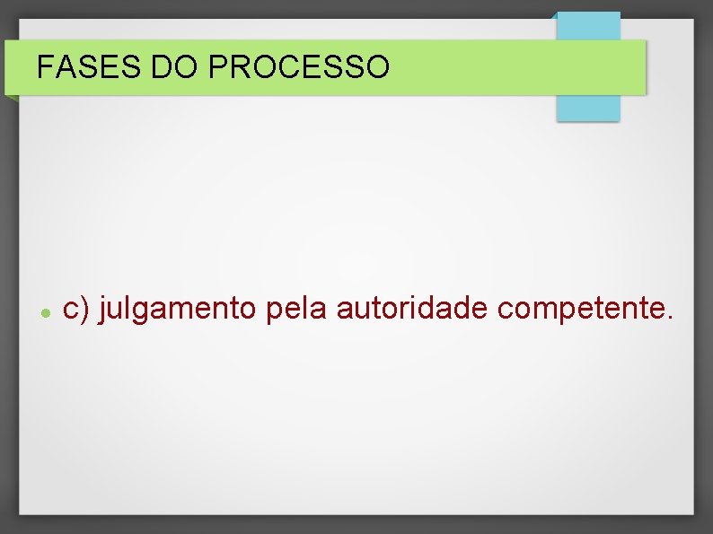 FASES DO PROCESSO c) julgamento pela autoridade competente. 