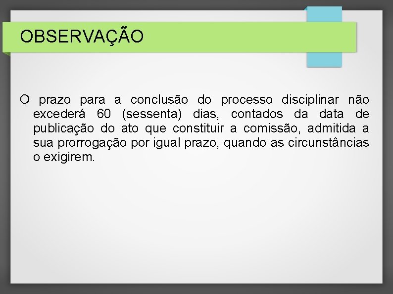 OBSERVAÇÃO O prazo para a conclusão do processo disciplinar não excederá 60 (sessenta) dias, OBSERVAÇÃO O prazo para a conclusão do processo disciplinar não excederá 60 (sessenta) dias,