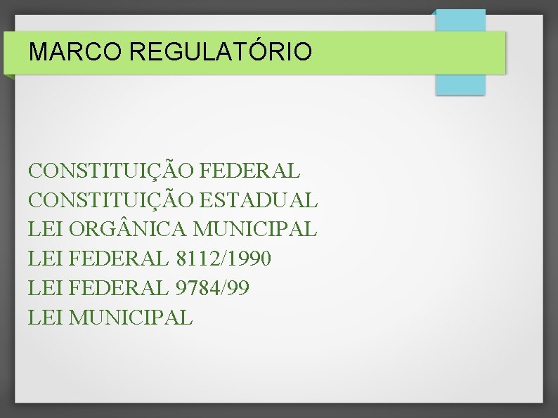 MARCO REGULATÓRIO CONSTITUIÇÃO FEDERAL CONSTITUIÇÃO ESTADUAL LEI ORG NICA MUNICIPAL LEI FEDERAL 8112/1990 LEI