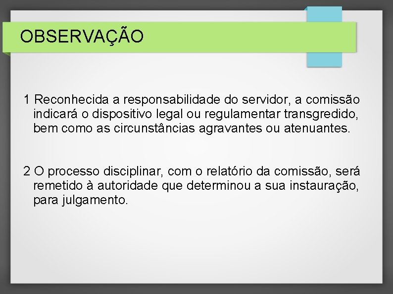 OBSERVAÇÃO 1 Reconhecida a responsabilidade do servidor, a comissão indicará o dispositivo legal ou OBSERVAÇÃO 1 Reconhecida a responsabilidade do servidor, a comissão indicará o dispositivo legal ou