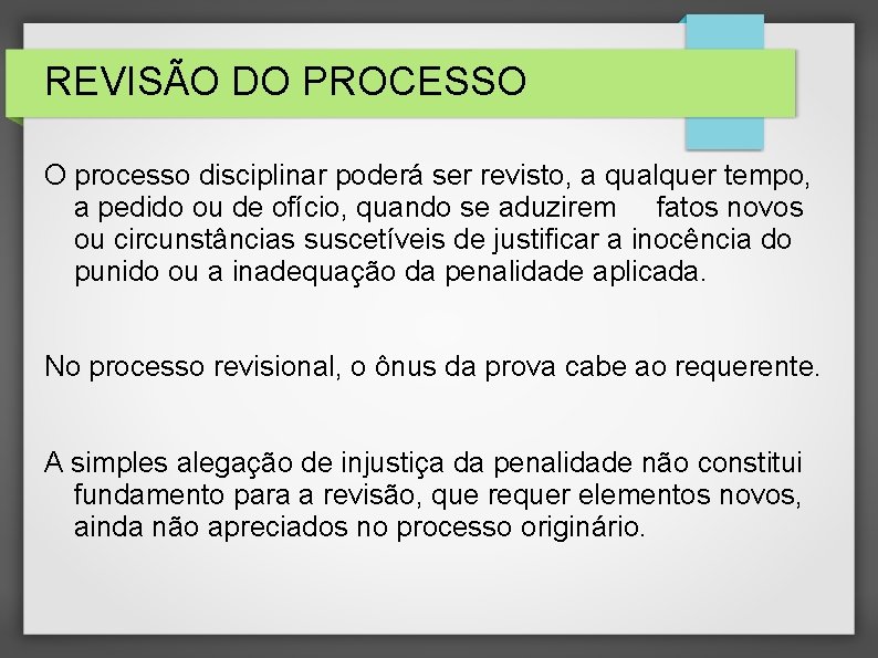 REVISÃO DO PROCESSO O processo disciplinar poderá ser revisto, a qualquer tempo, a pedido